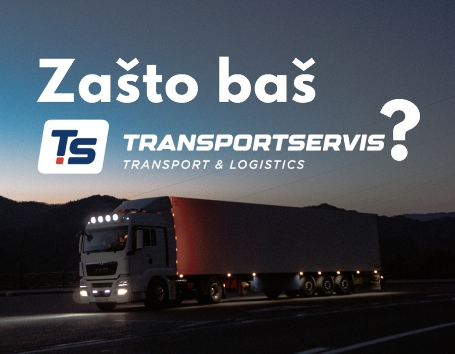 ZAŠTO BAŠ TRANSPORTSERVIS?