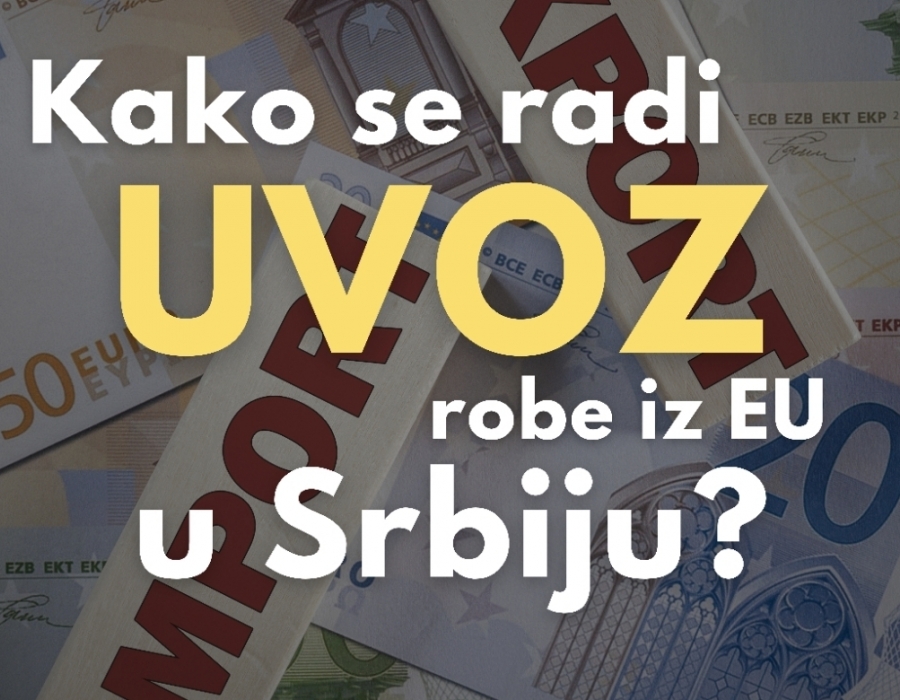 KAKO SE RADI UVOZ ROBE IZ EU U SRBIJU?